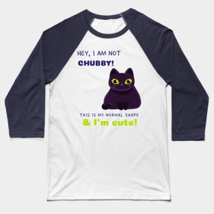 hey, I am not chubby, this is my shape & I'm cute Baseball T-Shirt